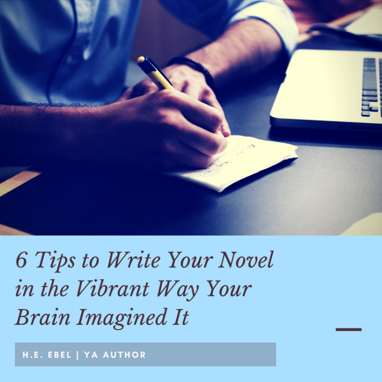 6 Tips to Write Your Novel in the Vibrant Way Your Brain Imagined It