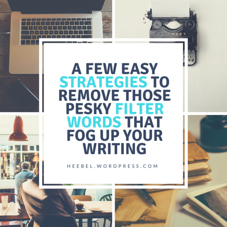 A Few Easy Strategies to Remove Those Pesky Filter Words that Fog Up Your Writing