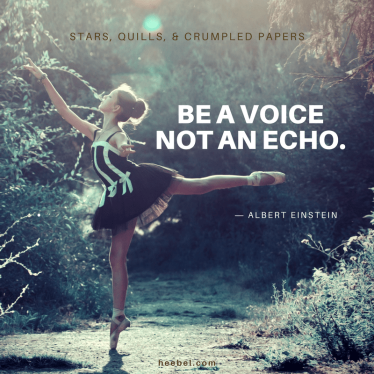 Be a voice not an echo - Albert Einstein