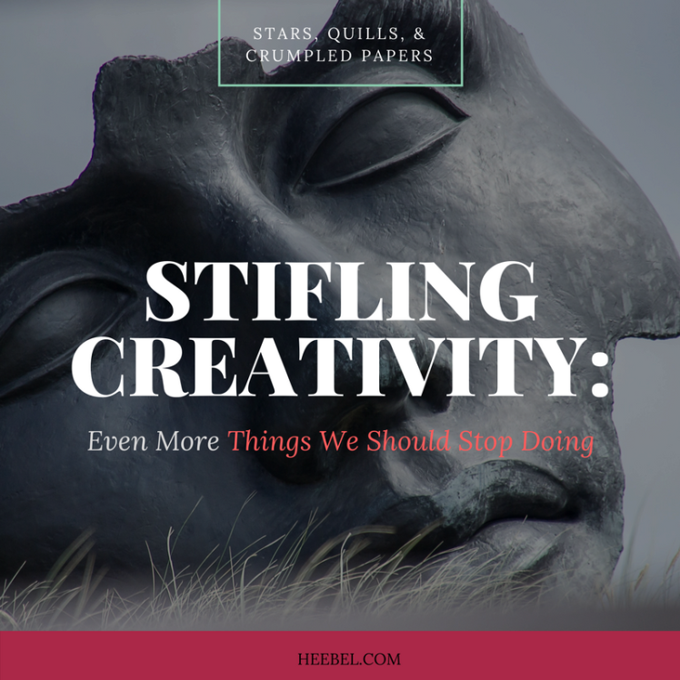 Stifling Creativity: Even More Things We Should Stop Doing Part 3