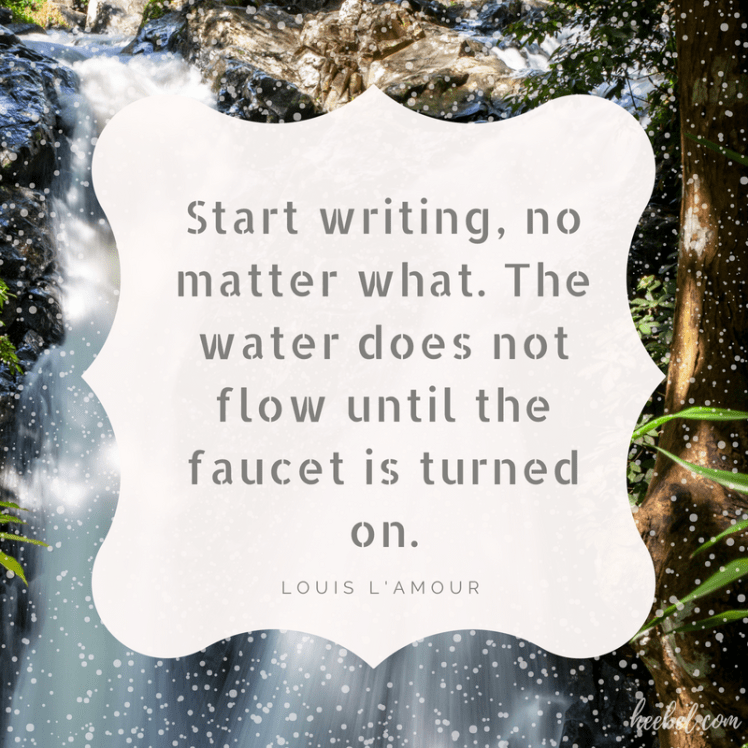 Start writing, no matter what. The water does not flow until the faucet is turned on. Louis L'Amour